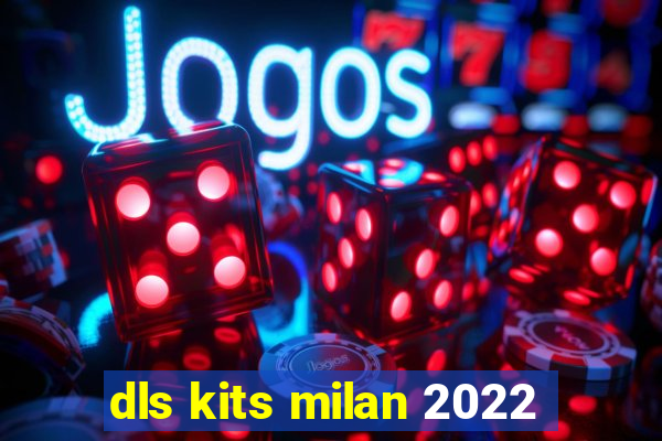 dls kits milan 2022